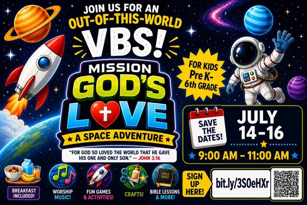 Join us for an Out-of-this-world VBS! Mission: God's Love - A Space Adventure For God So Loved the world that he gave his one and only Son. John 3:16 For Kids Pre K - 6th Grade July 14-16 9:00 AM - 11:00 AM Breakfast Included Worship Music Fun Games & Activities! Crafts! Bible Lessons & More! Sign up with QR Code